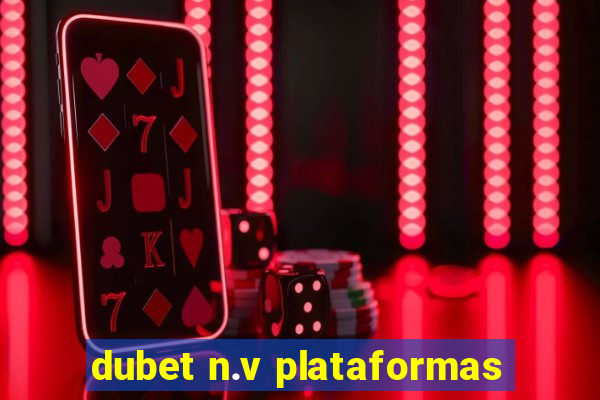 dubet n.v plataformas